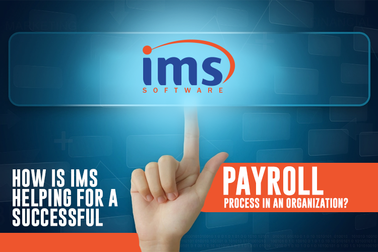 How is IMS helping for a successful payroll process in an organization?