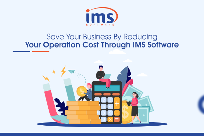 Save Your Business By Reducing Your Operation Cost Through IMS Software